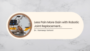 Less Pain More Gain with Robotic Joint Replacement