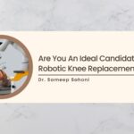 Are You An Ideal Candidate For Robotic Knee Replacement