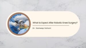 What to Expect After Robotic Knee Surgery